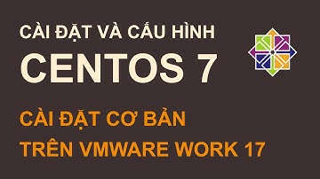 VMWARE | Cài đặt và cấu hình cơ bản cho centos 7 (gnome)
