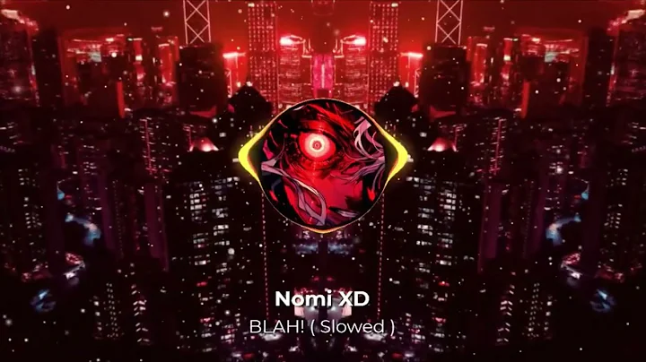 Nomi XD - BLAH! ( Slowed ) - Official Audio
