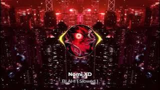 Nomi XD - BLAH! ( Slowed ) -  Audio