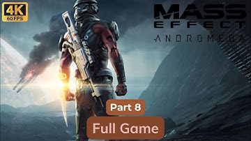 MASS EFFECT ANDROMEDA - GAMEPLAY WALKTHROUGH FULL GAME - No Commentary - Part 8 - 4K/60FPS #game