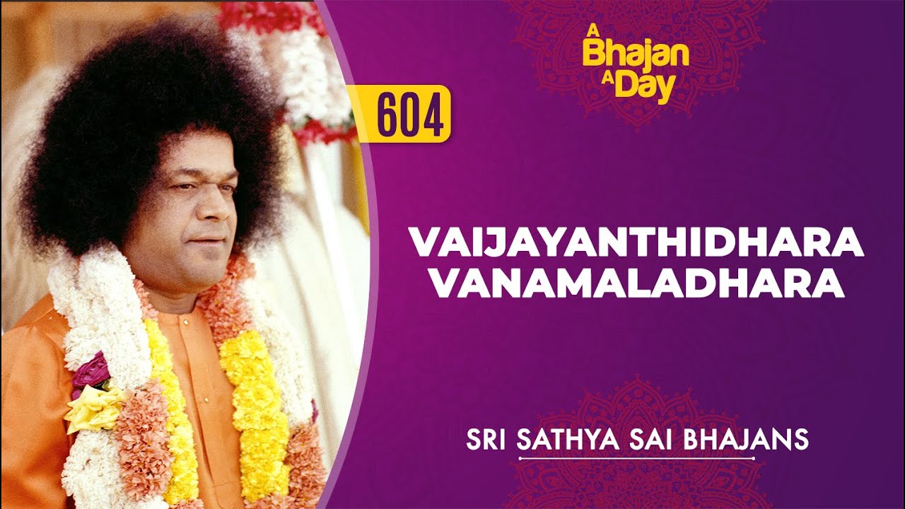 604   Vaijayanthidhara Vanamaladhara  Sri Sathya Sai Bhajans