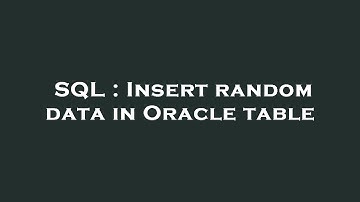 SQL : Insert random data in Oracle table