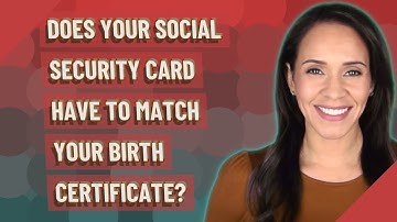 Does your social security card have to match your birth certificate?