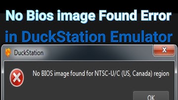 No Bios image Found For NTSC Error in DuckStation Emulator