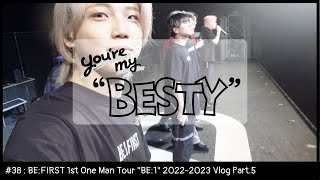 BE:FIRST / You're My "BESTY" #38：BE:FIRST 1st One Man Tour "BE:1" 2022-2023 Vlog Part.5