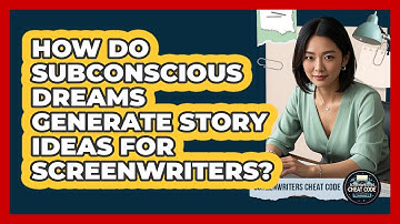 How Do Subconscious Dreams Generate Story Ideas For Screenwriters? - Screenwriter