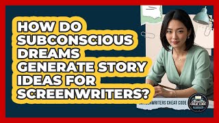 How Do Subconscious Dreams Generate Story Ideas For Screenwriters? - Screenwriters Cheat Code