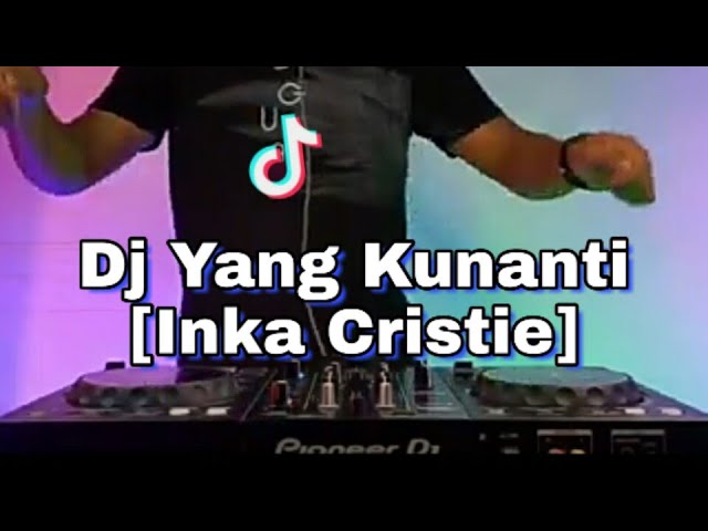 DJ YANG KUNANTI [INKA CHRISTIE] REMIX VIRAL TIKTOK TERBARU FULL BASS 2021 class=