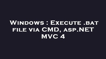 Windows : Execute .bat file via CMD, asp.NET MVC 4