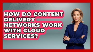 How Do Content Delivery Networks Work With Cloud Services? | Internet Infrastructure Explained News
