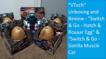 "VTech" Unboxing and Review - "Switch & Go - Hatch & Roaaar Egg" & "Switch & Go - Gorilla Muscle Car