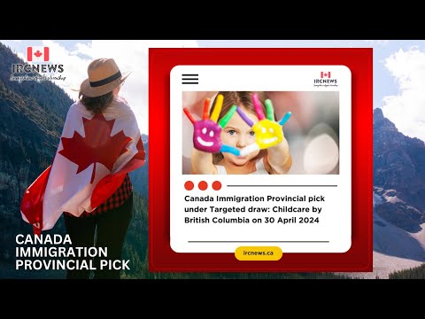 Canada Immigration Provincial pick under Targeted draw: Childcare  by British Columbia on 30 April