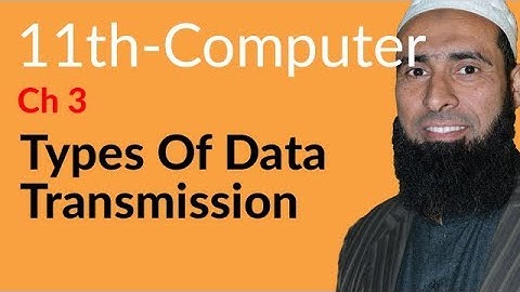 ICS Computer part 1, Ch 3 - Types of Data Transmission - 11th Class Computer