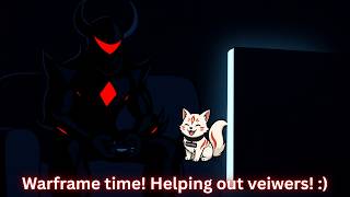 🔴Warframe Time!|Helping viewers🔴