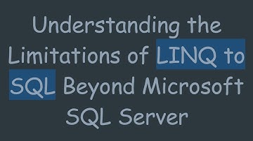 Understanding the Limitations of LINQ to SQL Beyond Microsoft SQL Server