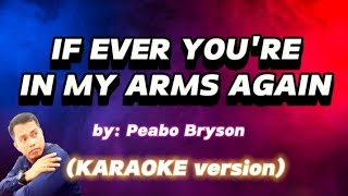 IF EVER YOU'RE IN MY ARMS AGAIN - Peabo Bryson( KARAOKE version)