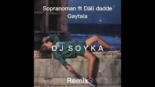 Sopranoman ft Däli dadde - Gaytala (Dj Soyka Remix) Resimi