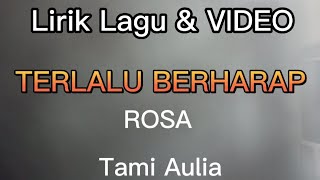 TERLALU BERHARAP [ROSA] ~ VIDEO LIRIK AKUSTIK ~ TAMI AULIA