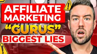 BIGGEST Lies Affiliate Marketing “Gurus” Tell You..