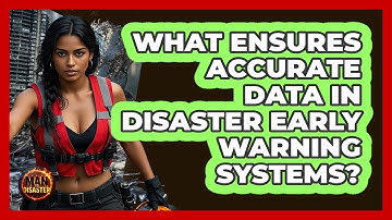 What Ensures Accurate Data In Disaster Early Warning Systems? - Man vs. Disaster