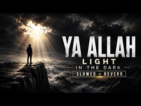YA ALLAH – Light In The Dark (Slowed + Reverb)  Emotional Islamic Nasheed