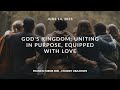 God&#39;s Kingdom: Uniting in Purpose, Equipped with Love |  Mysteries Of The Kingdom | June 14, 2023