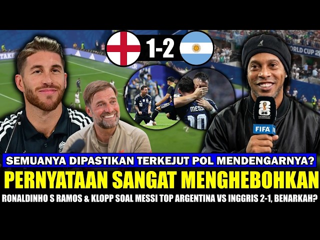 SUNGGUH MENGEJUTKAN❓REAKSI JUJUR RONALDINHO S RAMOS KLOPP Messi Argentina vs Inggris 2-1~ Benarkah?