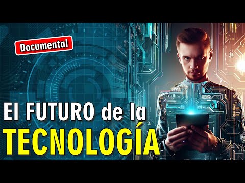 🤖 El Futuro de la Tecnología [ 🎬 DOCUMENTAL ]