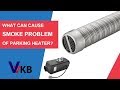 What can Cause Smoke Problem of VVKB Parking Heater?