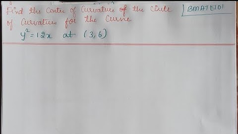 Find the Centre and Circle of Curvature for the Curve y^2=12x at (3,6)