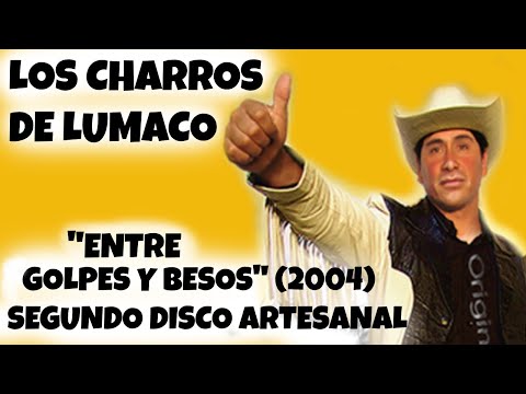 Los de Lumaco - Entre Golpes y (2004) [Segundo Disco] - FULL ALBUM -