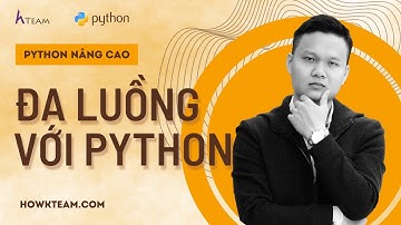 #Python​ nâng cao- Đa luồng (Multithreading) trong Python |#KimLong #Howkteam
