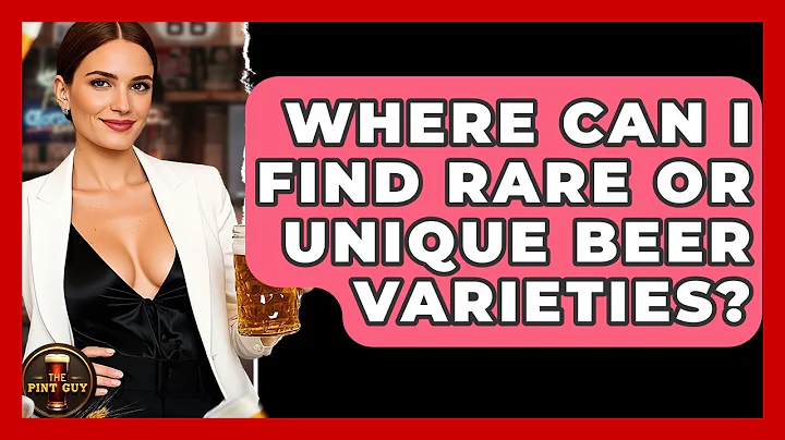 Where Can I Find Rare or Unique Beer Varieties? | The Pint Guy