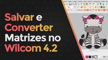 COMO SALVAR E CONVERTER MATRIZ DE BORDADO NO WILCOM