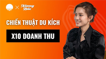 Đánh Du Kích Quyết Liệt - Chiến Thuật Bán Hàng X10 Doanh Thu - Nguyễn Hoài, Founder & CEO Nương Bắc