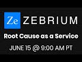 Zebrium Root Cause as a Service -- ﻿Never dig through logs again