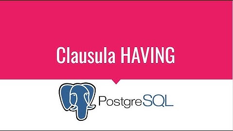 Curso de PostgreSQL de Cero a Experto - Clausula HAVING