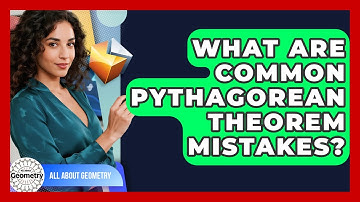 What Are Common Pythagorean Theorem Mistakes? - All About Geometry