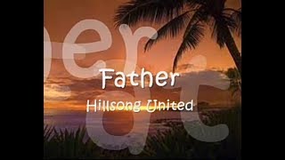 HILLSONG UNITED - FATHER WITH LYRICS