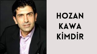 HOZAN KAWA KİMDİR, HAYATI VE HAKKINDA BİLİNMEYENLER