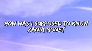 Xania Monet - How Was I Supposed To Know (Lyrics)