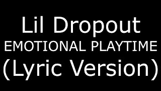 Lil Dropout EMOTIONAL PLAYTIME (Lyric Version)