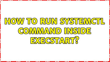 How to run systemctl command inside ExecStart? (2 Solutions!!)