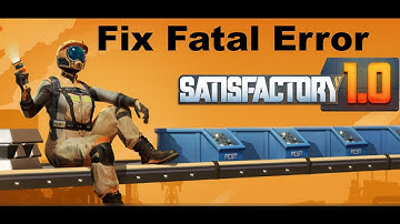 Fix Satisfactory Fatal Error On PC