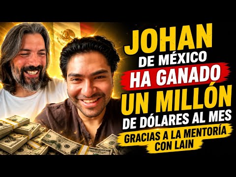 JOHAN FROM MEXICO HAS EARNED A MILLION DOLLARS A MONTH THANKS TO LAIN'S MENTORSHIP