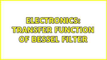 Electronics: Transfer Function of Bessel Filter (2 Solutions!!)