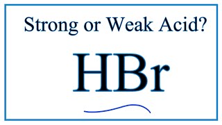 Is HBr a Strong or Weak Acid