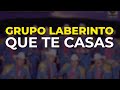 Grupo Laberinto - Que Te Casas (Audio Oficial)