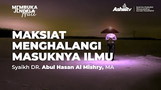 MAKSIAT MENGHALANGI MASUKNYA ILMU - Syaikh DR. Abul Hasan Al-Mishry, MA