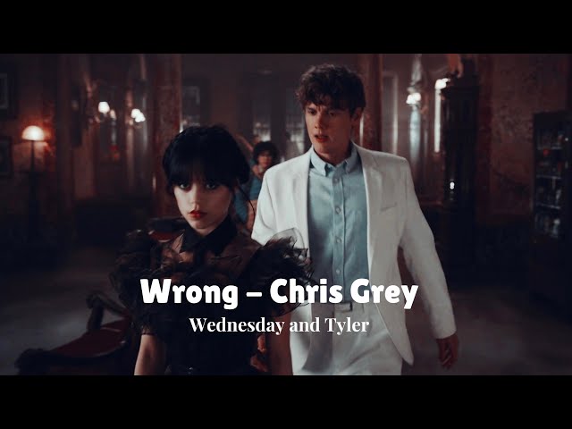 Wrong - Chris Grey || Wednesday and Tyler